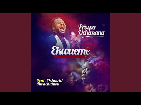 Prospa Ochimana – Ekwueme (feat. Osinachi Nwachukwu)