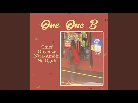 Chief Onyenze Nwa-Amobi Na Ogidi – One One B