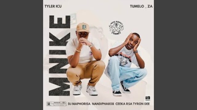 Tyler ICU & Tumelo.za – Mnike (feat. DJ Maphorisa, Nandipha808, Ceeka RSA & Tyron Dee)