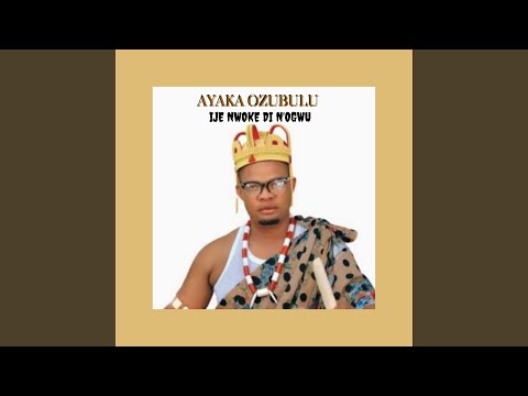 Ayaka Ozubulu - Ije Nwoke dị n'ogwu