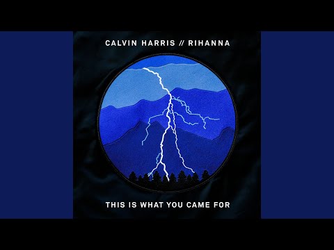 Calvin Harris - This Is What You Came For (with Rihanna)