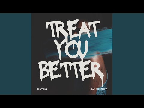 K.C Nathan - Treat You Better (Asho Midina)